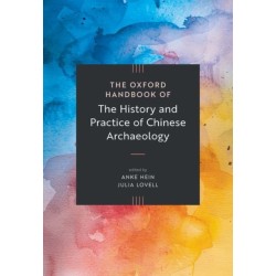 The Oxford Handbook of the History and Practice of Chinese Archaeology