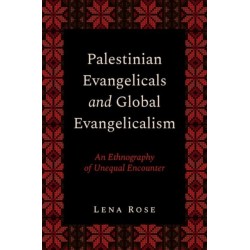 Palestinian Evangelicals and Global Evangelicalism: An Ethnography of Unequal Encounter