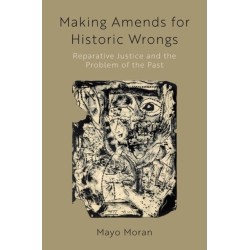 Making Amends for Historic Wrongs: Reparative Justice and the Problem of the Past