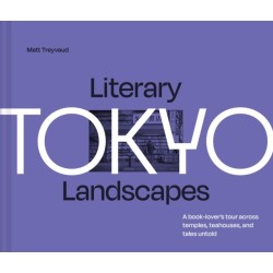 Literary Landscapes: Tokyo: A Book-Lover’s Tour Across Temples, Teahouses, and Tales Untold