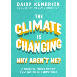 The Climate is Changing, Why Aren't We?: A practical guide to how you can make a difference
