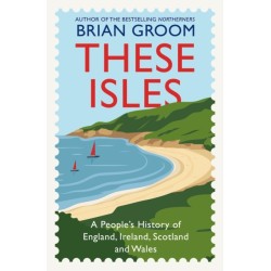 These Isles: A People’s History of England, Ireland, Scotland and Wales