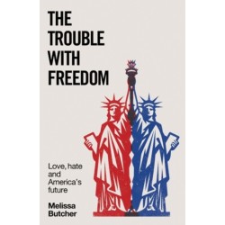 The Trouble with Freedom: Love, Hate and America's Future