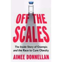 Off the Scales: The Inside Story of Ozempic and the Race to Cure Obesity