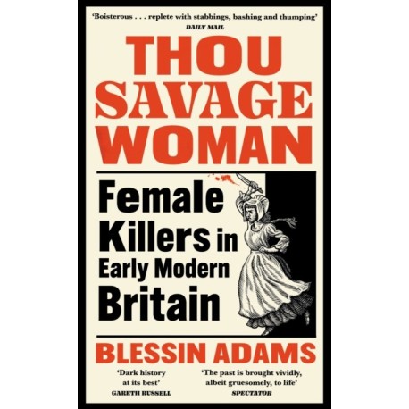 Thou Savage Woman: Female Killers in Early Modern Britain