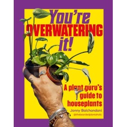You're Overwatering It!: A Plant Guru’s Guide to Houseplants