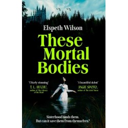 These Mortal Bodies: a gripping and atmospheric dark academia novel about toxic female friendships and obssession