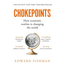 Chokepoints: How Economic Warfare is Changing the World - FT BUSINESS BOOK OF THE YEAR SHORTLISTED
