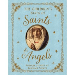The Children's Book of Saints and Angels: Popular Stories of Familiar Saints