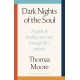 Dark Nights Of The Soul: A guide to finding your way through life's ordeals