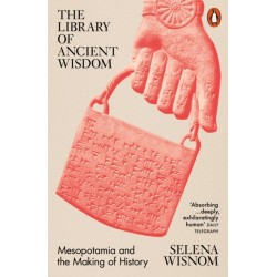 The Library of Ancient Wisdom: Mesopotamia and the Making of History