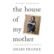 The House of My Mother: The Sunday Times bestselling memoir about a daughter's quest for freedom