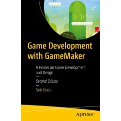 Game Development with GameMaker: A Primer on Game Development and Design