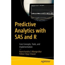 Predictive Analytics with SAS and R: Core Concepts, Tools, and Implementation