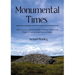 Monumental Times: Pasts, Presents, and Futures in the Prehistoric Construction Projects of Northern and Western Europe