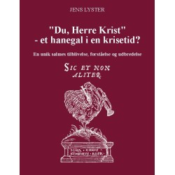 "Du, Herre Krist" - et hanegal i en krisetid?: En unik salmes tilblivelse, forståelse og udbredelse