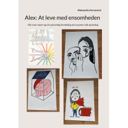 Alex: At leve med ensomheden: Når man rejser sig: En personlig fortælling om traumer, håb og heling