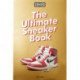 Sneaker Freaker. The Ultimate Sneaker Book
