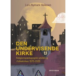 Den undervisende kirke: Religionspædagogisk udvikling i folkekirken 1975-2025