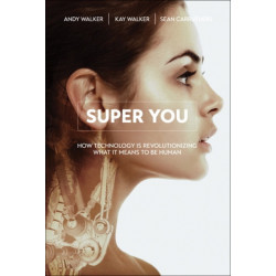 Super You: How Technology is Revolutionizing What It Means to Be Human