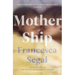 Mother Ship: 'Heart-wrenching, heart-warming and heartfelt' Adam Kay, author of This is Going to Hurt