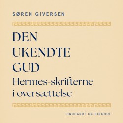 Den ukendte Gud. Hermes-skrifterne i oversættelse
