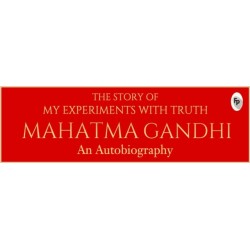 The Story of My Experiments with Truth Mahatma Gandhi: An Autobiography: Deluxe Hardbound Edition