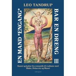 EN MAND *ENGANG* BAR EN DRENG – Bind 3: Kunst og kultur fra romantik til realisme med Blake, Delacroix og Manet