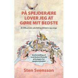 På spejderære lover jeg at gøre mit bedste: Et tilbud om udvikling til børn og unge. Genfortælling af Lord Baden-Powells principper for spejderarbejde