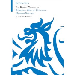 The Gaelic Writings of Domhnall Mac na Ceardaich (Donald Sinclair): (Scotnotes Study Guides)