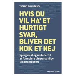 Hvis du vil ha' et hurtigt svar, bliver det nok et nej: Spørgsmål og metoder til at formulere din personlige ledelsesfilosofi