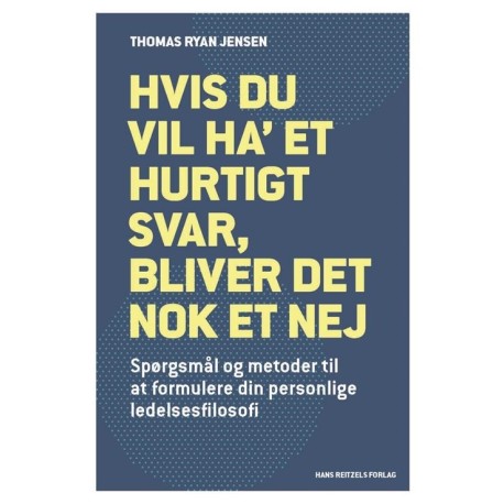 Hvis du vil ha' et hurtigt svar, bliver det nok et nej: Spørgsmål og metoder til at formulere din personlige ledelsesfilosofi