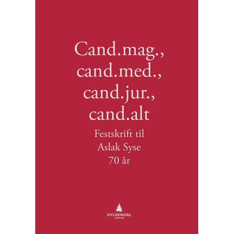 Cand.mag., cand.med., cand.jur., cand.alt : festskrift til Aslak Syse 70 år