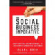 The Social Business Imperative, The: Adapting Your Business Model to the Always-Connected Customer