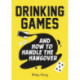 Drinking Games and How to Handle the Hangover: Fun Ideas for a Great Night and Clever Cures for the Morning After