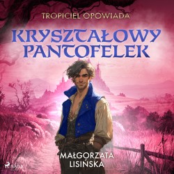 Tropiciel opowiada: Krysztalowy pantofelek