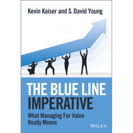 The Blue Line Imperative: What Managing for Value Really Means