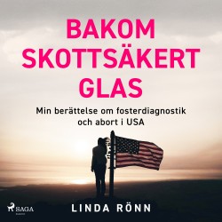 Bakom skottsäkert glas: Min berättelse om fosterdiagnostik och abort i USA