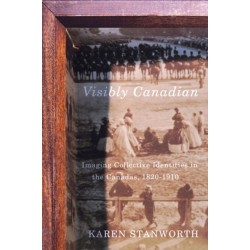 Visibly Canadian: Imaging Collective Identities in the Canadas, 1820-1910