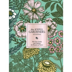 The Joyful Gardener's Journal: Plan Your Garden and Celebrate the Pleasures of Nature