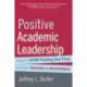 Positive Academic Leadership: How to Stop Putting Out Fires and Start Making a Difference