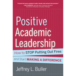 Positive Academic Leadership: How to Stop Putting Out Fires and Start Making a Difference