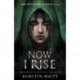 Now I Rise