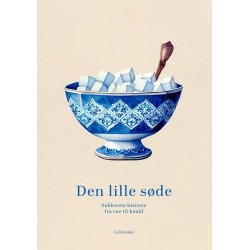 Den lille søde: Sukkerets historie fra roe til knald
