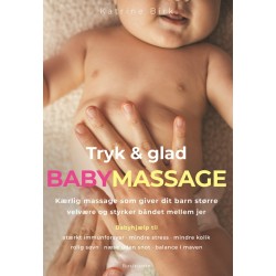 Tryk og glad babymassage: Kærlig massage som giver dit barn større velvære og styrker båndet mellem jer