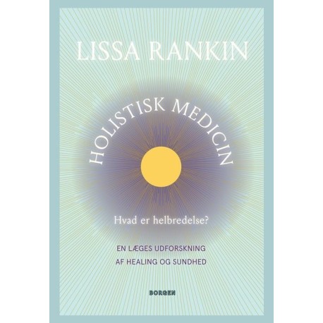 Holistisk medicin: Hvad er helbredelse? En læges udforskning af healing og sundhed