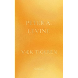 Væk tigeren: Helbredelse af traumer - Den naturlige evne til at forvandle overvældende oplevelser