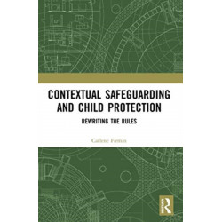 Contextual Safeguarding and Child Protection: Rewriting the Rules