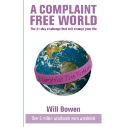 A Complaint Free World: The 21-day challenge that will change your life
