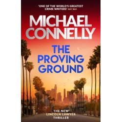 The Proving Ground: The Brand New Blockbuster Lincoln Lawyer Thriller